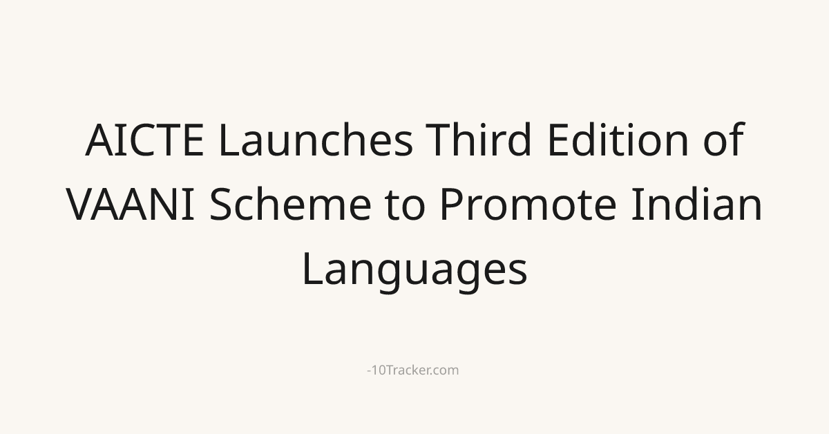 AICTE Launches Third Edition of VAANI Scheme to Promote Indian Languages