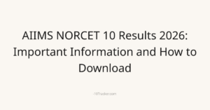 AIIMS NORCET 10 Results 2026: Important Information and How to Download