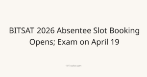 BITSAT 2026 Absentee Slot Booking Opens; Exam on April 19