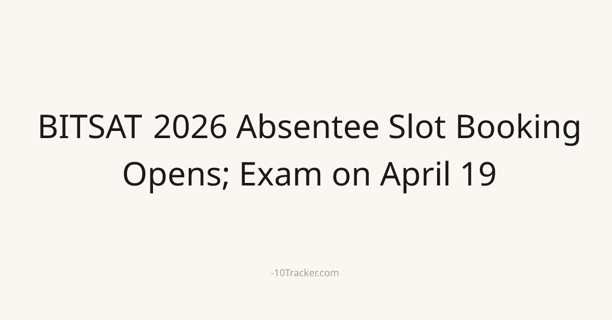 BITSAT 2026 Absentee Slot Booking Opens; Exam on April 19