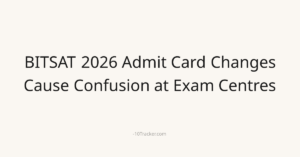 BITSAT 2026 Admit Card Changes Cause Confusion at Exam Centres