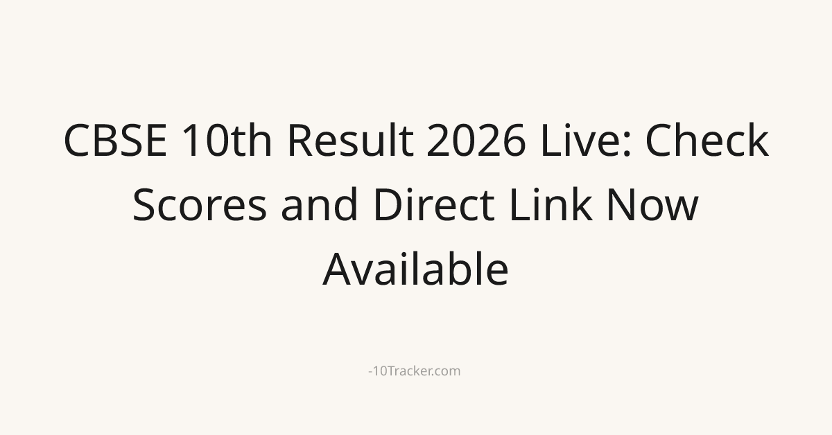 CBSE 10th Result 2026 Live: Check Scores and Direct Link Now Available