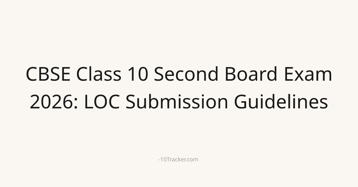 CBSE Class 10 Second Board Exam 2026: LOC Submission Guidelines