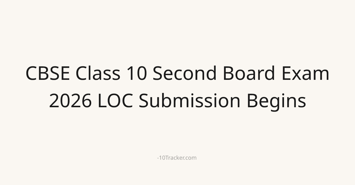 CBSE Class 10 Second Board Exam 2026 LOC Submission Begins