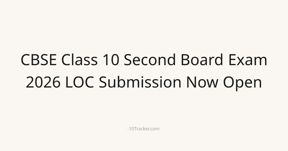 CBSE Class 10 Second Board Exam 2026 LOC Submission Now Open