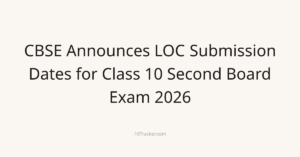 CBSE Announces LOC Submission Dates for Class 10 Second Board Exam 2026