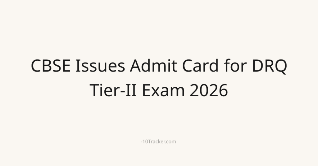 CBSE Issues Admit Card for DRQ Tier-II Exam 2026