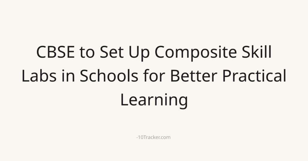 CBSE to Set Up Composite Skill Labs in Schools for Better Practical Learning
