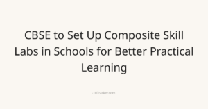 CBSE to Set Up Composite Skill Labs in Schools for Better Practical Learning