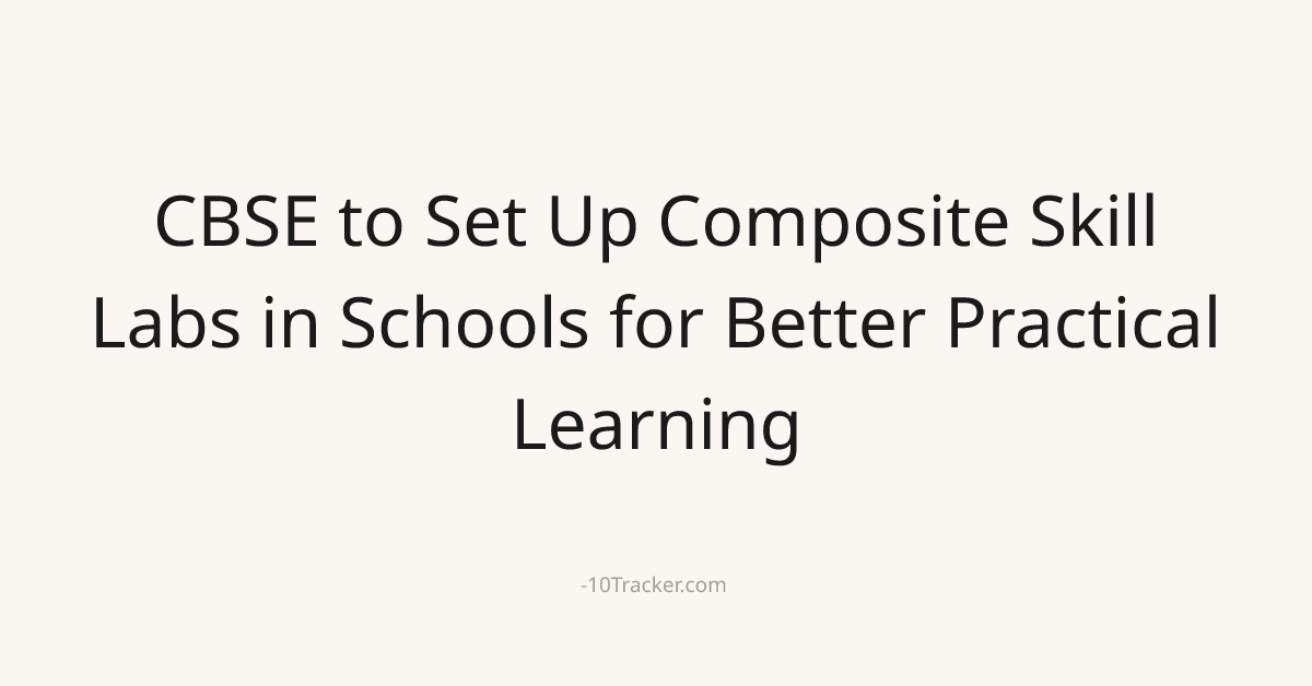 CBSE to Set Up Composite Skill Labs in Schools for Better Practical Learning