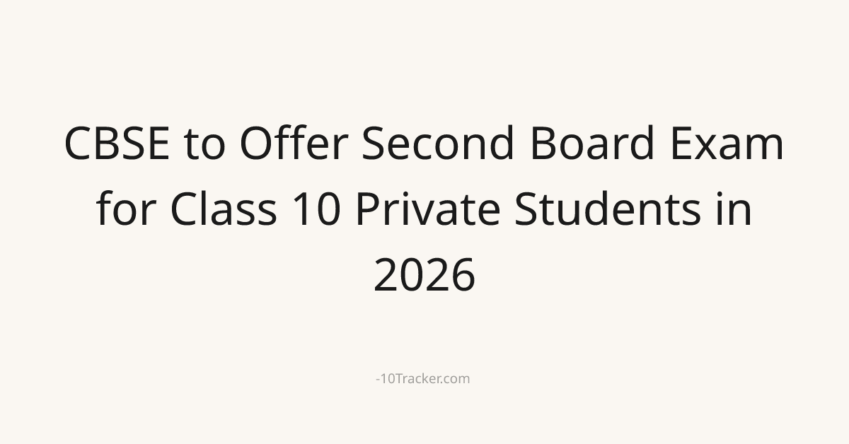 CBSE to Offer Second Board Exam for Class 10 Private Students in 2026