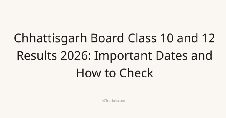 Chhattisgarh Board Class 10 and 12 Results 2026: Important Dates and How to Check