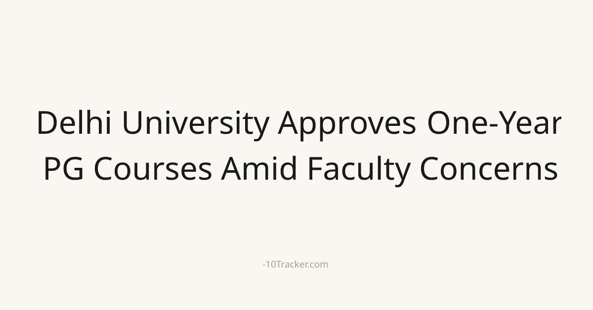 Delhi University Approves One-Year PG Courses Amid Faculty Concerns
