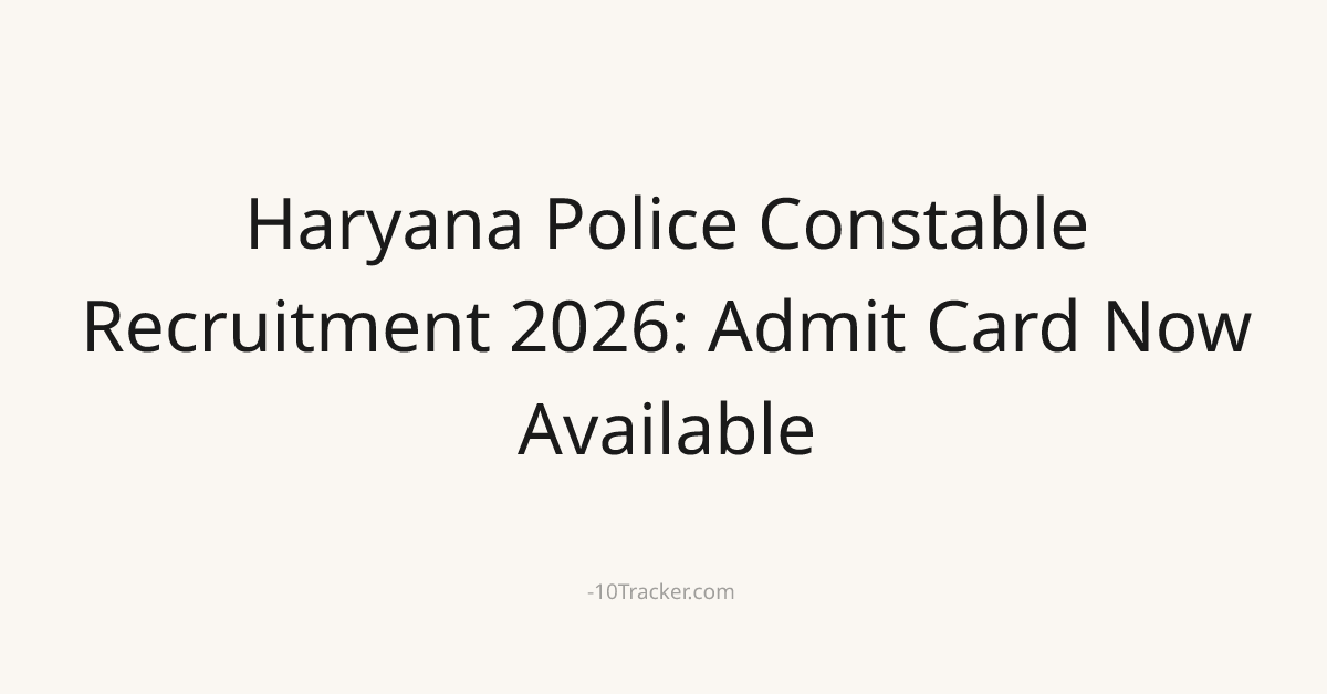 Haryana Police Constable Recruitment 2026: Admit Card Now Available