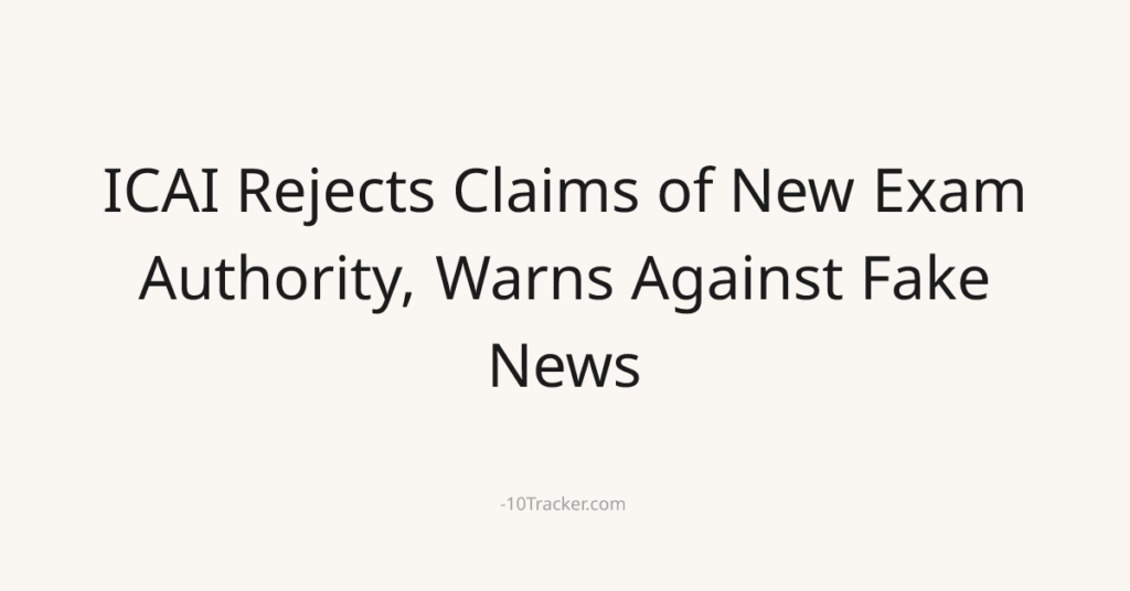ICAI Rejects Claims of New Exam Authority, Warns Against Fake News
