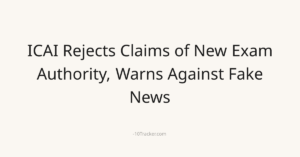 ICAI Rejects Claims of New Exam Authority, Warns Against Fake News