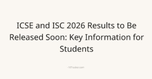 ICSE and ISC 2026 Results to Be Released Soon: Key Information for Students