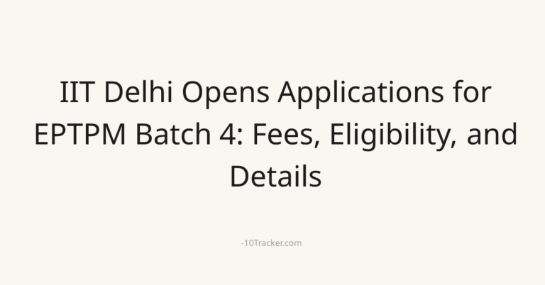 IIT Delhi Opens Applications for EPTPM Batch 4: Fees, Eligibility, and Details