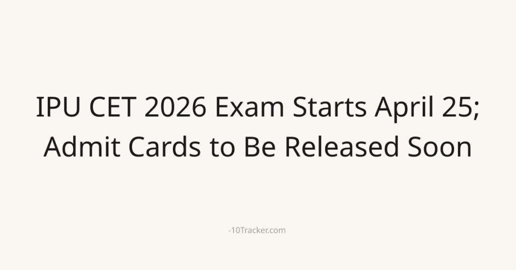 IPU CET 2026 Exam Starts April 25; Admit Cards to Be Released Soon