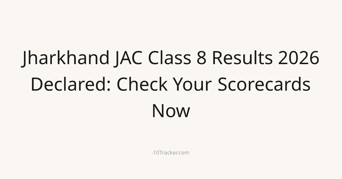 Jharkhand JAC Class 8 Results 2026 Declared: Check Your Scorecards Now