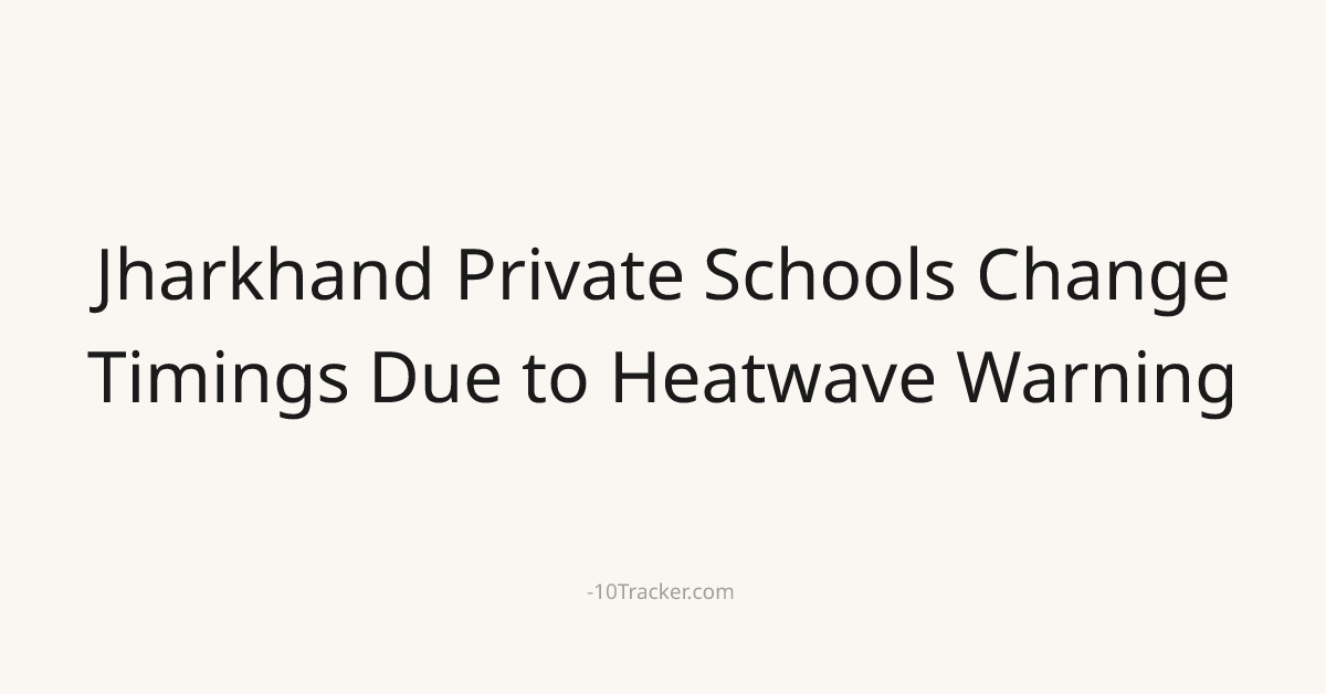 Jharkhand Private Schools Change Timings Due to Heatwave Warning