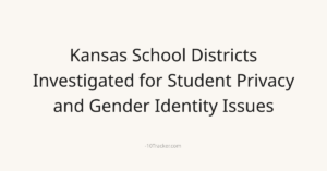 Kansas School Districts Investigated for Student Privacy and Gender Identity Issues