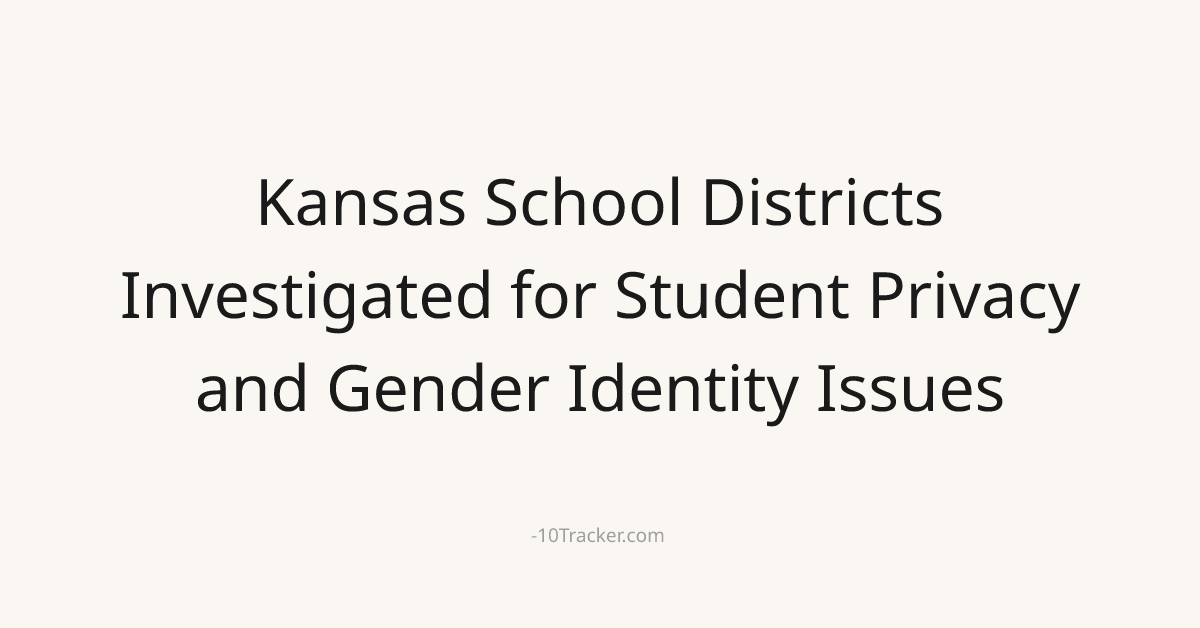Kansas School Districts Investigated for Student Privacy and Gender Identity Issues