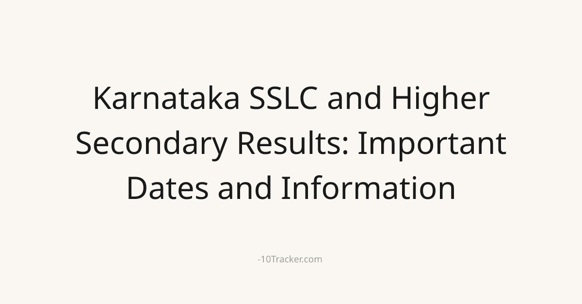 Karnataka SSLC and Higher Secondary Results: Important Dates and Information