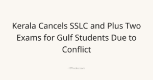 Kerala Cancels SSLC and Plus Two Exams for Gulf Students Due to Conflict