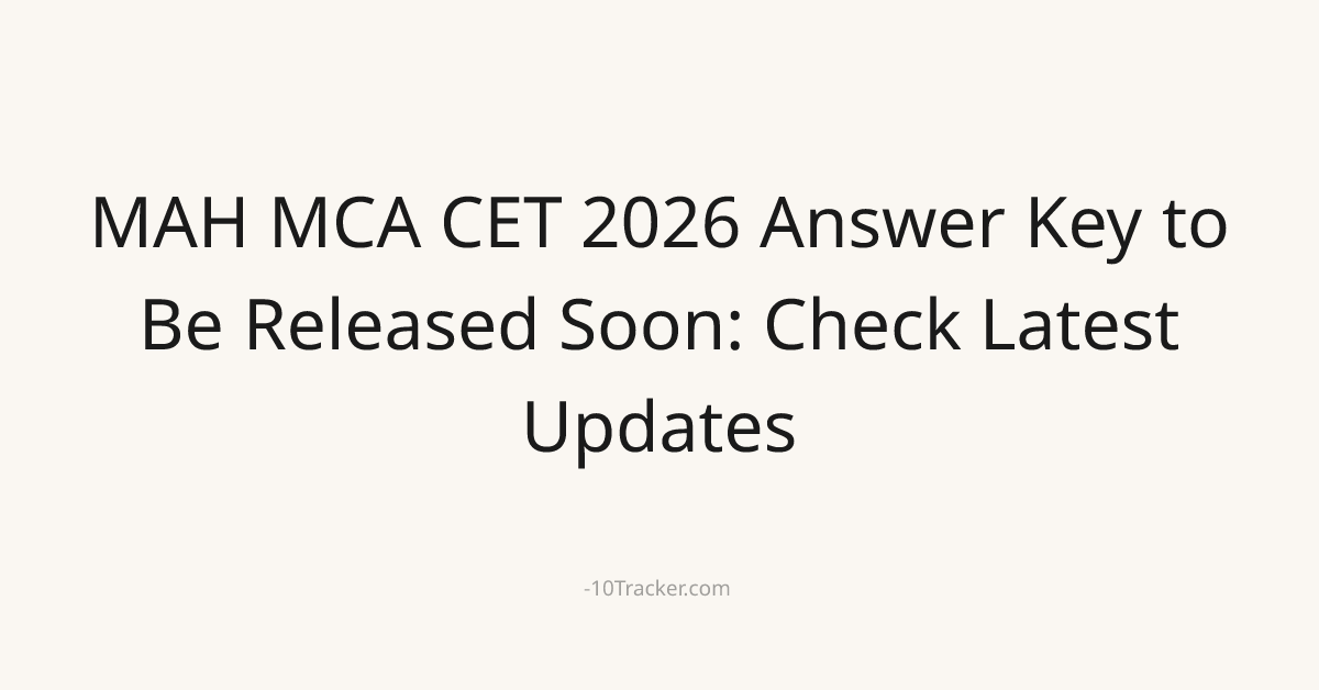 MAH MCA CET 2026 Answer Key to Be Released Soon: Check Latest Updates
