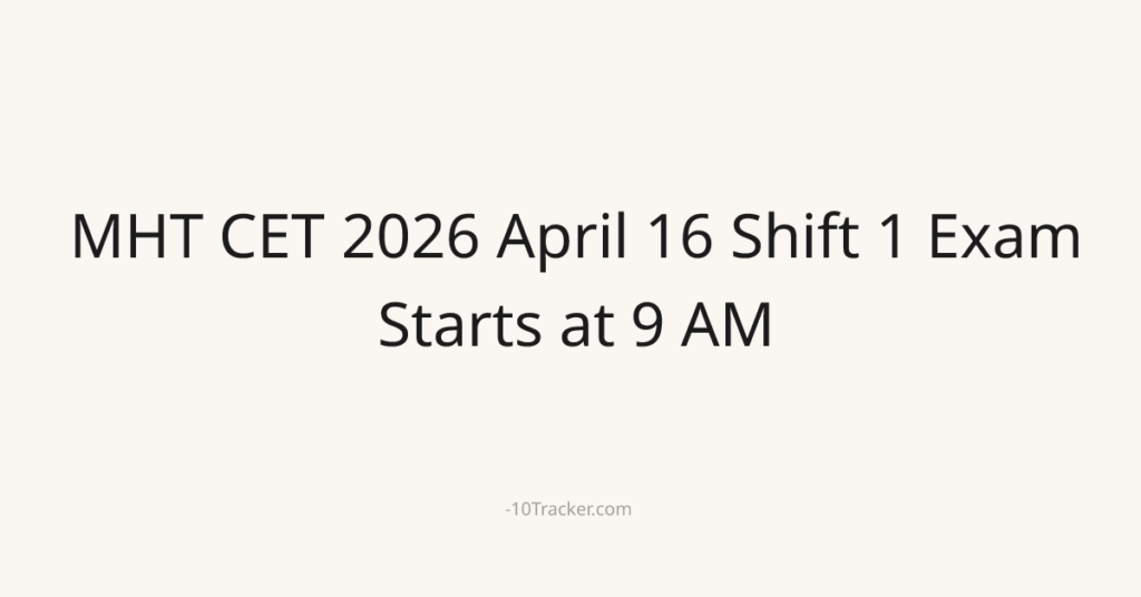 MHT CET 2026 April 16 Shift 1 Exam Starts at 9 AM
