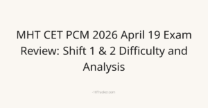 MHT CET PCM 2026 April 19 Exam Review: Shift 1 & 2 Difficulty and Analysis