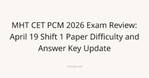 MHT CET PCM 2026 Exam Review: April 19 Shift 1 Paper Difficulty and Answer Key Update