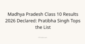 Madhya Pradesh Class 10 Results 2026 Declared: Pratibha Singh Tops the List