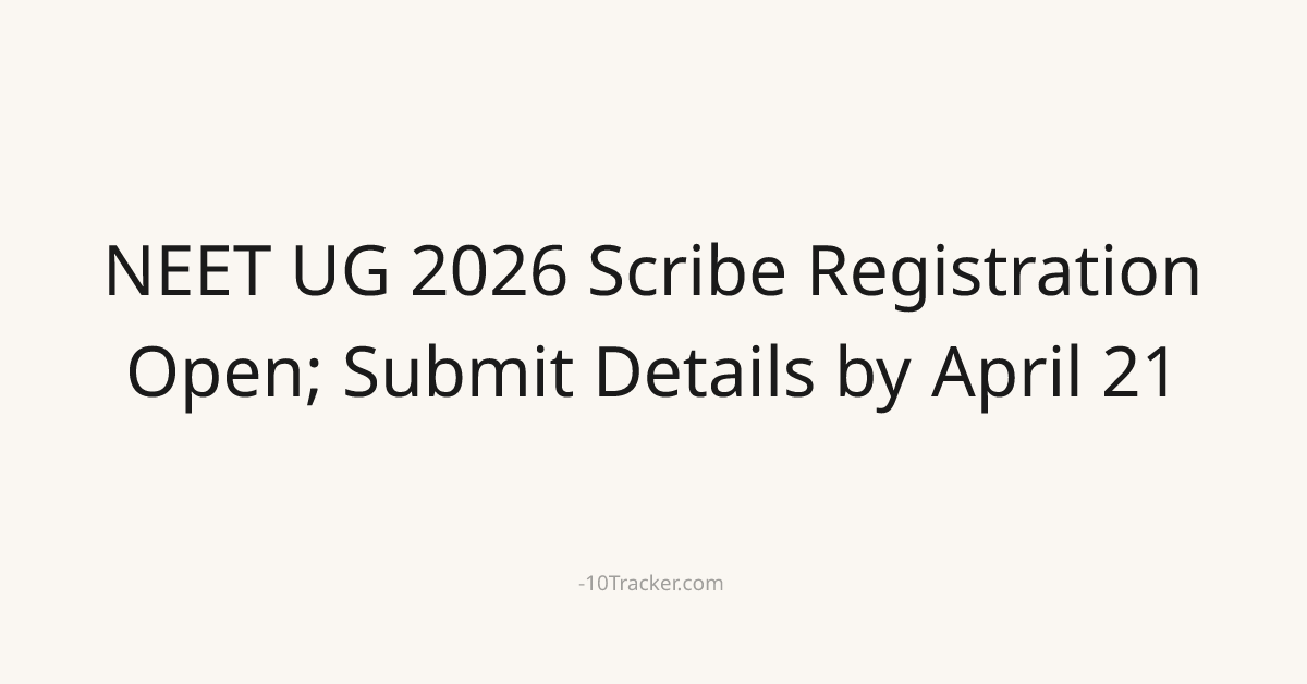 NEET UG 2026 Scribe Registration Open; Submit Details by April 21