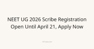 NEET UG 2026 Scribe Registration Open Until April 21, Apply Now