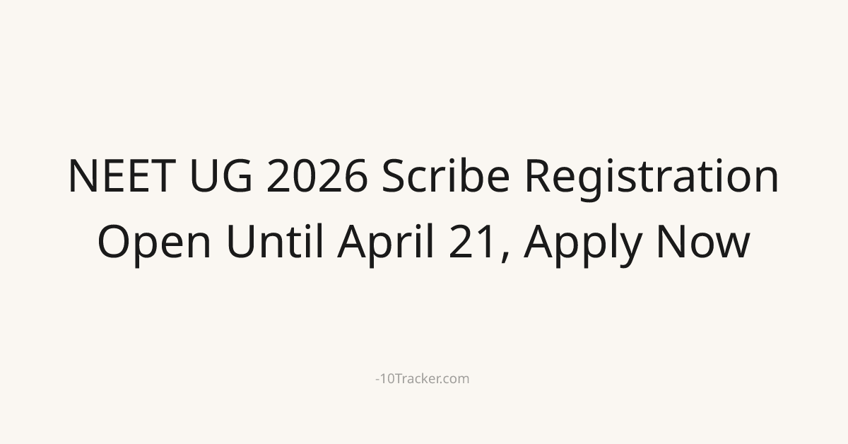 NEET UG 2026 Scribe Registration Open Until April 21, Apply Now