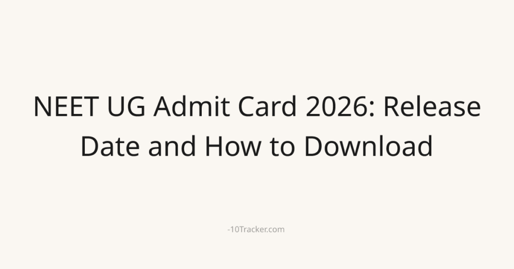 NEET UG Admit Card 2026: Release Date and How to Download