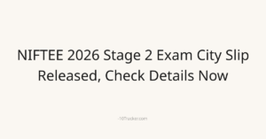 NIFTEE 2026 Stage 2 Exam City Slip Released, Check Details Now