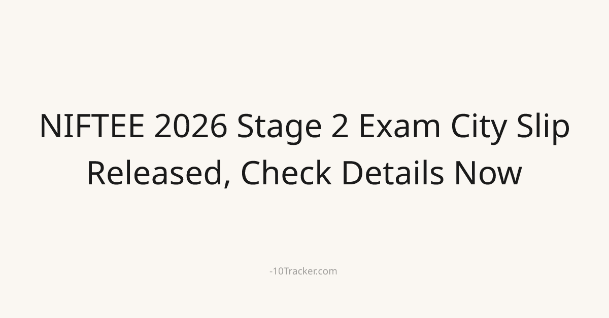 NIFTEE 2026 Stage 2 Exam City Slip Released, Check Details Now
