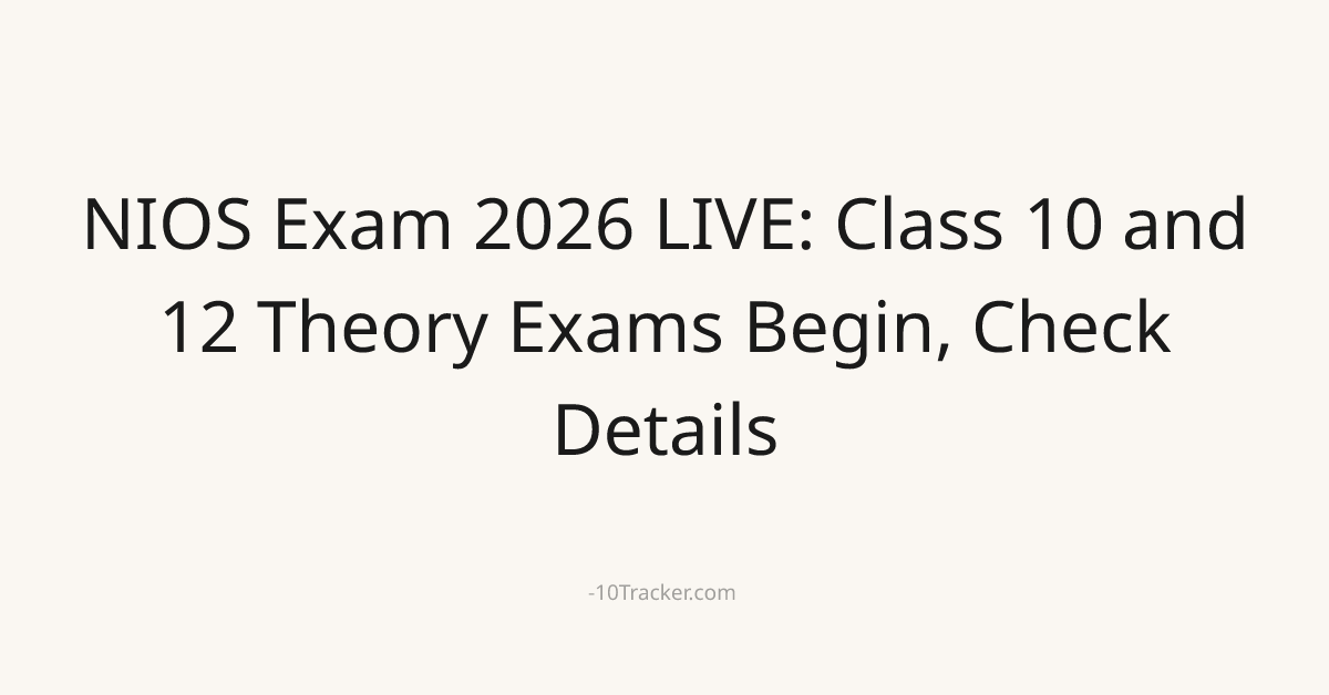 NIOS Exam 2026 LIVE: Class 10 and 12 Theory Exams Begin, Check Details