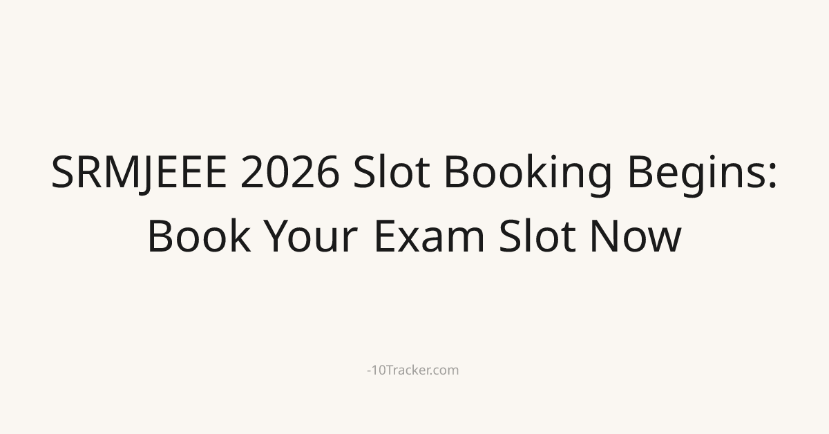 SRMJEEE 2026 Slot Booking Begins: Book Your Exam Slot Now