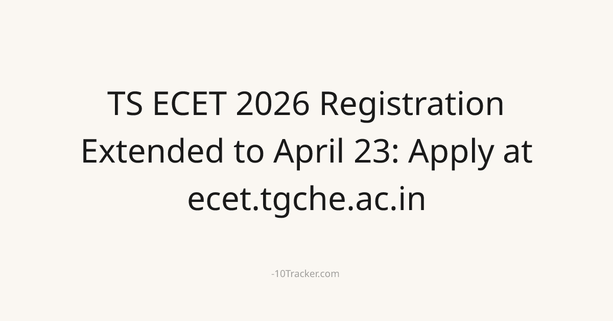 TS ECET 2026 Registration Extended to April 23: Apply at ecet.tgche.ac.in
