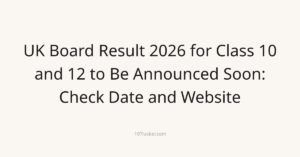 UK Board Result 2026 for Class 10 and 12 to Be Announced Soon: Check Date and Website