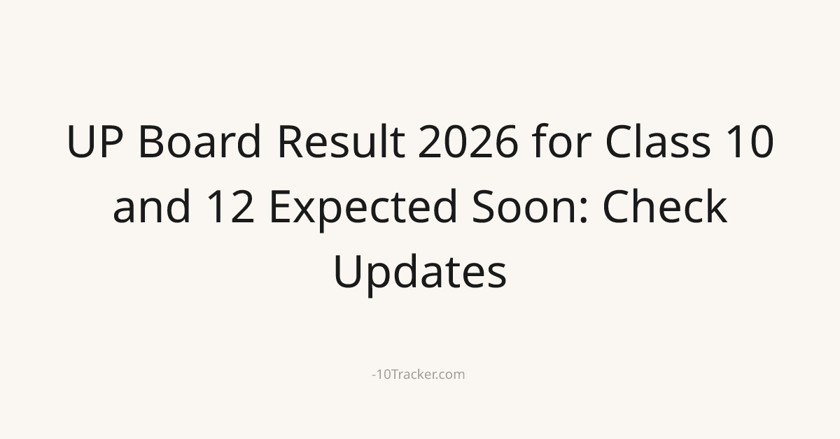 UP Board Result 2026 for Class 10 and 12 Expected Soon: Check Updates